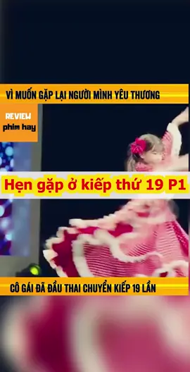 Kiếp thứ 19 p1 #xuhuongtiktok #phimhaymoingay #reviewphimhaynhat #nghiềnphim #phimnganchonloc 