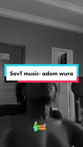 SovT music- adom wura          #adomwura #viralvideo #ghanatiktok🇬🇭 #daysolyrics #fypシ #foryoupage #musicvideolyrics1 #lyricsvideo #trending 