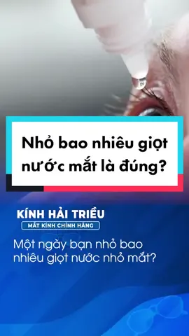 Một ngày nhỏ bao nhiêu nước nhỏ mắt mới đủ??? #kinhhaitrieu #kienthuc #suckhoe #songkhoe247 #suckhoedoimat #LearnOnTikTok 