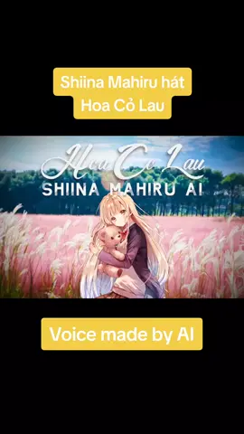 (Ai cover) Shiina Mahiru hát Hoa Cỏ Lau #hynias #coverAI #coversong #xuhuong #fyp #viral #shiinamahiru #hoacolau 