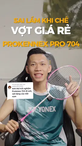 Trả lời @sadboy2k13huhu Sai lầm khi chê vợt gi.á rẻ Prokennex Pro 704 #billcaulong #caulongtute #prokennex #xuhuong #banhangtiktokshop #tiktokshopvn 