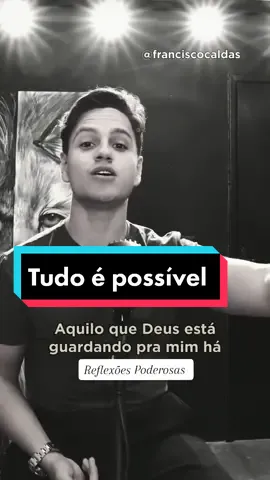 Francisco Caldas - Tudo é possível. #tudoepossivel #deus #fé #reflexao #saudemental #fyp #motivacional 