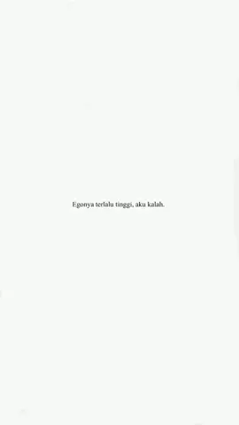 kamu bakalan kalah sma egonya,akhirnya hubunganyalah jga ikut kalah