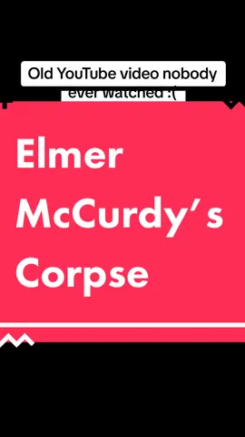 In life, Elmur McCurdy was a lowlife, a criminal, and a drunk. In death, he was a movie star and a side-show attraction.