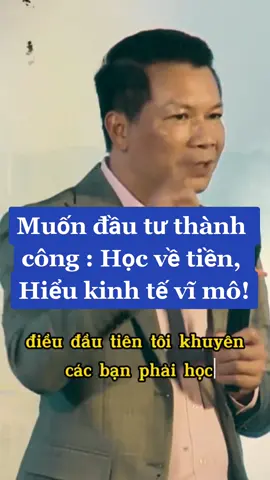 Muốn đầu tư thành công : Học về tiền, Hiểu kinh tế vĩ mô! #nguyentacthanhcong #chientranhtiente #soigia #kienthuctaichinh 
