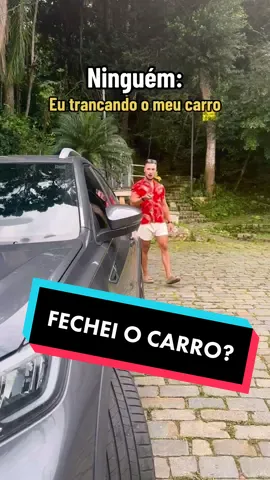 “Será que eu fechei o carro?” 🤡