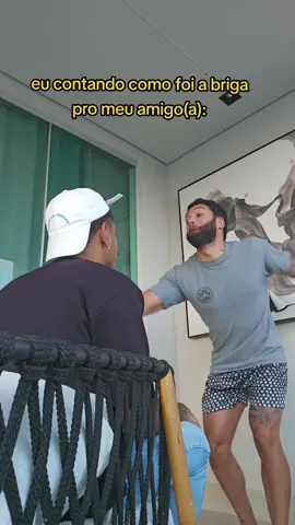 Eu contando como foi a briga pro meu amigo(a)...