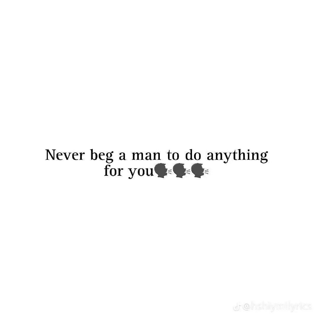 Don't force someone to have time for you, don't beg for attention, love, assurance and consistency because if they want, they will.