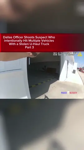 Dallas Officer Shoots Suspect Who intentionally Hit Multiple Vehicles With a Stolen U-Haul Truck - part 3 #mexico #viral #trending #foryou #police #fyp #comedia #couple #fypシ #cop 