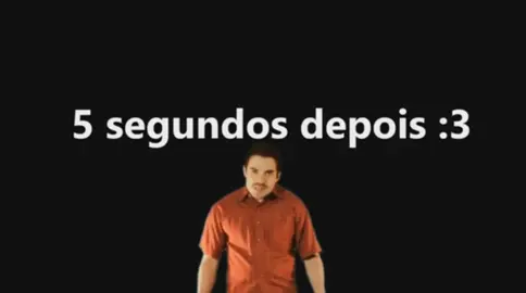 5   segundos depois meme kk