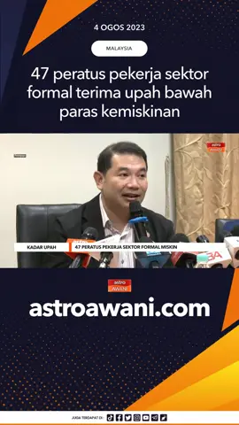 Menteri Ekonomi berkata 47 peratus pekerja dalam sektor formal menerima kadar upah dibawah Paras Garis Kemiskinan (PGK) berdasarkan kepada laporan Statistik Upah Pekerja (Sektor Formal) Suku Tahun Pertama 2023. #AWANInews