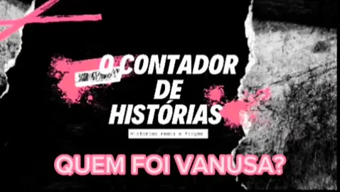 O Contador de histórias - QUEM FOI VANUSA?