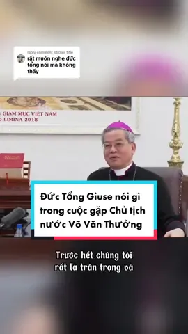 Trả lời @TIẾN VŨ MINH 96  Đức Tổng Giuse nói gì trong cuộc gặp Chủ tịch nước Võ Văn Thưởng? Nguyện xin Thiên Chúa và Mẹ Maria ban cho Đức Tổng sức khoẻ, bình an và ơn khôn ngoan để dẫn dắt đoàn chiên và xây dựng Giáo hội Công giáo VN! #longervideos #tamsuconggiao #thichladuoc 