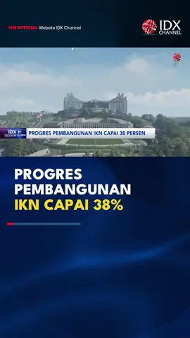PROGRES PEMBANGUNAN IKN CAPAI 38% #idxchannel #idxchannelcom #idxchannelcommunity