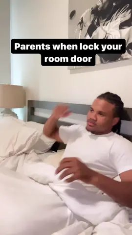 Parents when you lock your room door