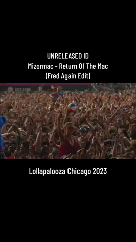 UNRELEASED ID / Mizormac - Return Of The Mac (Fred Again Edit) / Lollapalooza Chicago 2023 #fredagain #fredagainagainagain #edit #returnofthemac #mizormac #unreleased #id #upcomingtrack #music #edmmusic #housemusic #techno #dnbmusic #techhouse #lollapalooza #chicago #2023 #viral #pop #fyp 