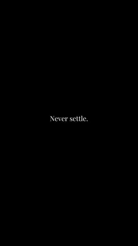 Never settle. #motivation #hopecore #corecore