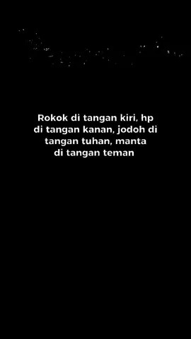 Roko di tangan kiri,hp di tangan kanan, jodoh di tangan tuhan, mantan di tangan teman #galauberutal🗿 #storysad🥀 #jjkatakata #katakatastory #katakatamotivasi😉jjanakkmuda😎 #katakata #storymalam🌻 #viral tiktok #foryou #foryoupage❤foryopa #xyzbca #treending_video #simpanberanda #bismilahfypamin #fypシ 