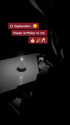 13 September😒😔 Happy birthday to me 🎂🎉🎈🥂 