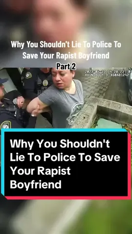 Why You Shouldn't Lie To Police To Save Your Rapist Boyfriend #cops #copstiktok #police #policeofficersoftiktok #arrest #caughtoncamera #bodycam #viral #foryoupage 
