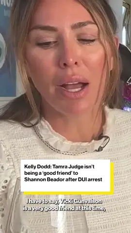 #KellyDodd claims #TamraJudge isn’t being a “good friend” to #ShannonBeador in the aftermath of her DUI and hit-and-run arrest on Saturday night.