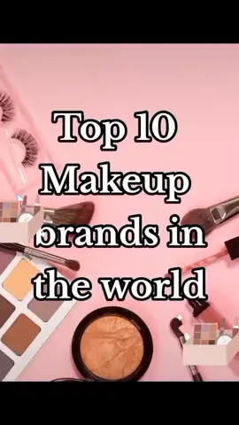 Top 10 makeup brands in the world #world #viralvideo #viral #foryou #fypシ゚viral #top10 #makeup #brands 