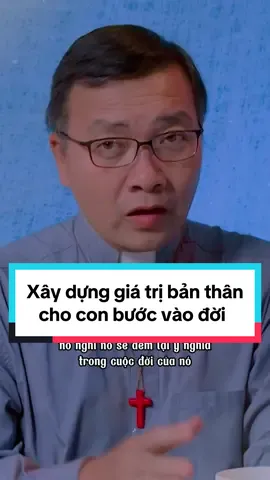 Cha mẹ cần xây dựng giá trị bản thân cho con mình bước vào đời. #tamsuconggiao #lmphuongdinhtoai 