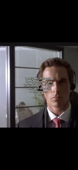 #fyp #real #sad #lonely #mfs #character #development #satire #americanpsycho 