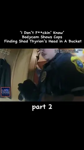 1 Don't F*ckin' Know: Bodycam Shows Cops Finding Shad Thyrion's Head in A Bucket #taylorschabusiness #bodycam #lawandcrime #fyp #foryou #cops #copsoftiktok #copsontiktok  
