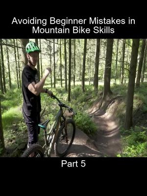 Part_5 Avoiding Beginner Mistakes in Mountain Bike Skills