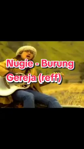 Nugie - Burung Gereja (reff) Ciptaan: Nugie - 1996.