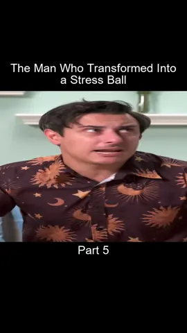 Part_5 The Man Who Transformed Into a Stress Ball