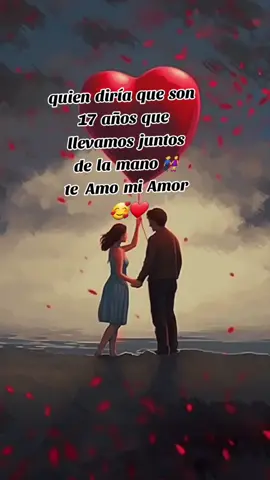 #parati #tiktok #fypシ゚viral  quien diría que ya son 17 años juntos  y nos vamos x muchos alos más te amo mi amor #❤🥰👫⚘🌻 