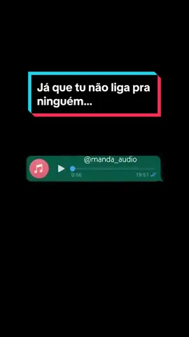 Já que tu não liga pra ninguém…  #audio #audiosparawhatsapp #audiosengraçados #memeaudio 