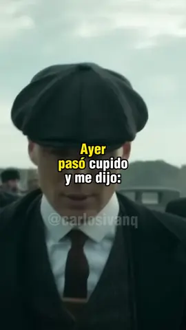 Ayer paso cupido y me dijo ya no se que hacer contigo mejor sigue trabajando #foryou #parati #peakyblinders #estadosparawhatsapp #cupido #amor #frases #reflexiones 