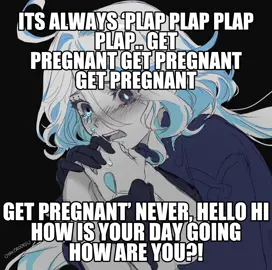 its always plap plap plap plap. Get pregnant get pregnant get pregnant get pregnant. Never hello how is your day going how are you??! #furina #girlloser_furina69 @hialu78 