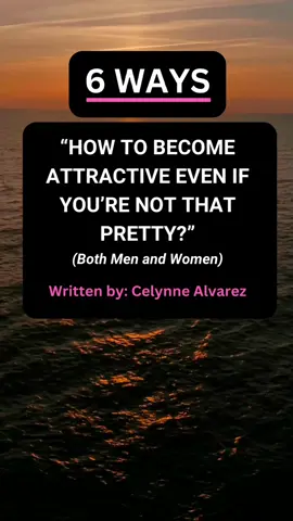 6 Ways How to become attractive even if you're not that pretty? #howtobeattractive #howtobecomeattractive #lookattractive  #howtoattract ,#howtoattractwomen #howtoattractmen #fyphowtoattract #formen #forwomen #onlysingle #celynnealvarezwritings #celynnealvarezauthor #celynnealvarez #celynnealvarezwriter 