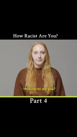 How Racist Are You?. Part 4.