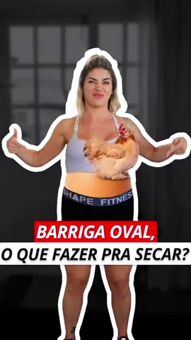 BARRIGA OVAL, O QUE FAZER PARA SECAR?