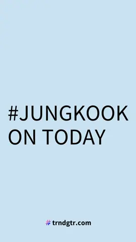 #JUNGKOOKONTODAY #trndgtr.com #fyp #trending #JUNGKOOKONTODAY