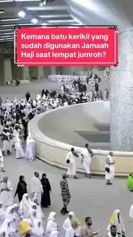 Kemana batu kerikil yang sudah digunakan Jamaah Haji saat lempat jumroh?