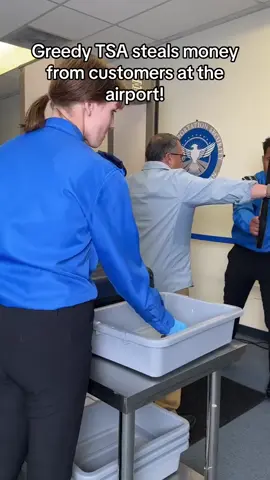 Greedy TSA steals money from customers at the airport!
