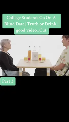 College Students Go On A Blind Date | Truth or Drink | good video_Cut. Part 3.