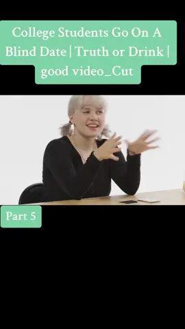 College Students Go On A Blind Date | Truth or Drink | good video_Cut. Part 5.