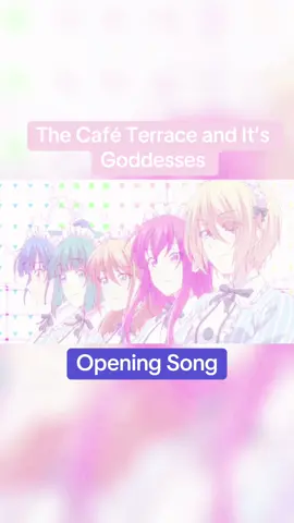 The Café Terrace and It’s Goddesses Opening Song #thecafeterraceanditsgoddesses #megaminocafeterrace #anime #animeromance #animeopening 