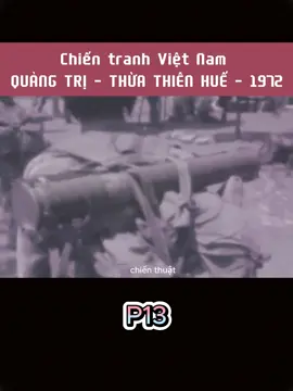 Chiến Tranh Việt Nam  Quảng Trị- Thừa Thiên Huế 1972 #lichsuvietnam #lịchsửviệtnam #bộdội #damdaolichsu30 #chiếntranh #vietnam #xuhuong 
