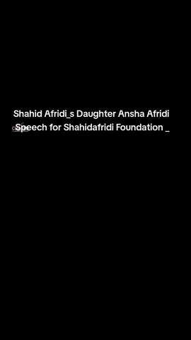 Shahid Afridi_s Daughter Ansha Afridi Speech for Shahidafridi Foundation _  #ShahidAfridi #anshaafridi #Lala #shahidafridifoundation 