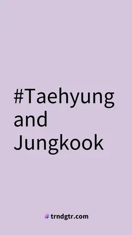 #TaehyungandJungkook #trndgtr.com #fyp #trending #TaehyungandJungkook