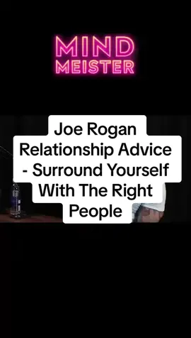 Joe Rogan Relationship Advice - Surround Yourself With The Right People You are a reflection of the 5 closest people to you, surround yourself with people who you can learn from and grow with. Not people who put you down. #themindmeister #joerogan #relationshipadvice #relationships #lexfriedman 