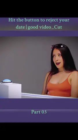 Hit the button to reject your date | good video_Cut. Part 03. #foryou #fyp #cut 